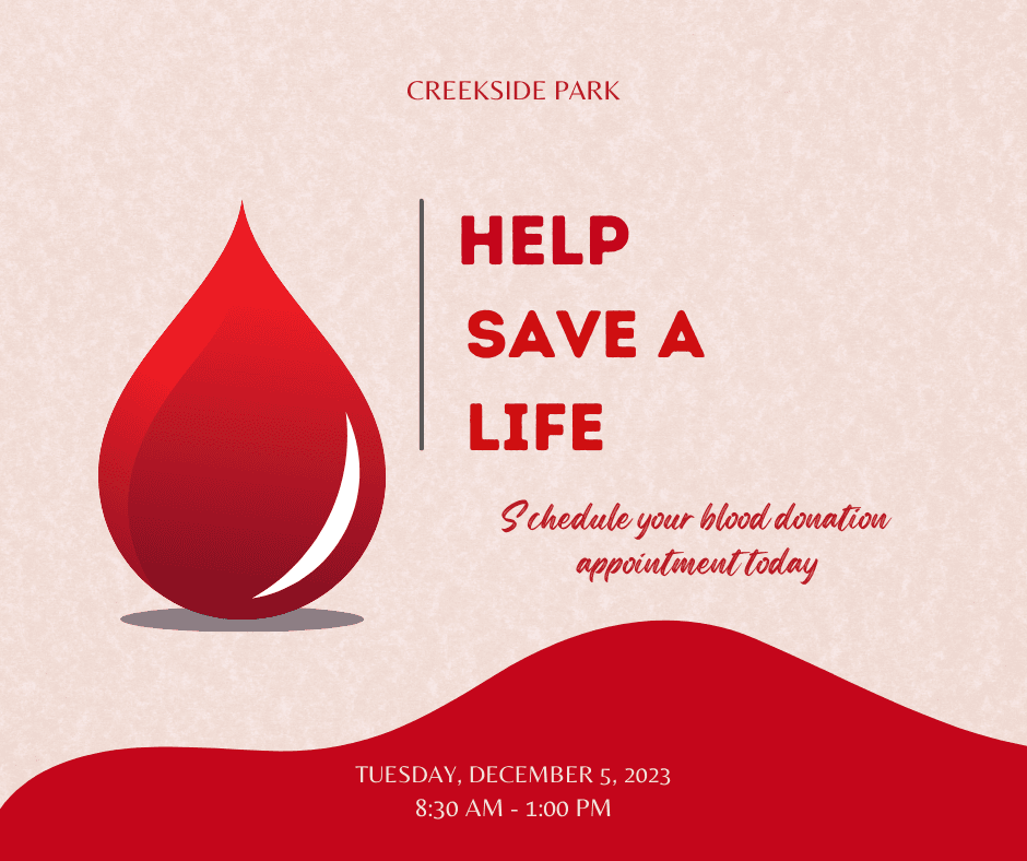 Blood Drive at Creekside Park 12-5-23 from 8:30am - 1:00pm